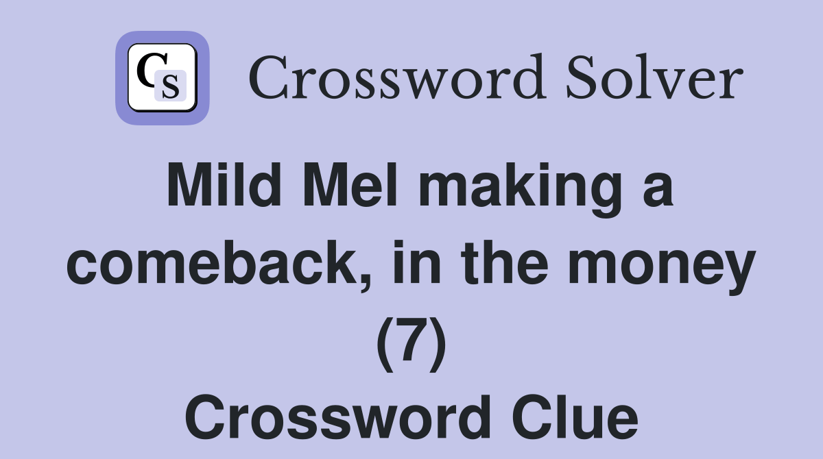 Mild Mel making a comeback, in the money (7) Crossword Clue Answers